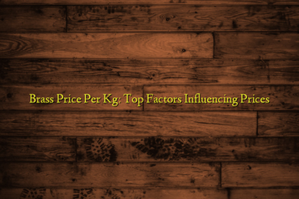 Brass Price Per Kg: Top Factors Influencing Prices