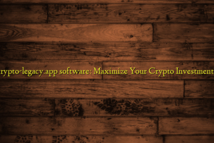 crypto-legacy.app software: Maximize Your Crypto Investments